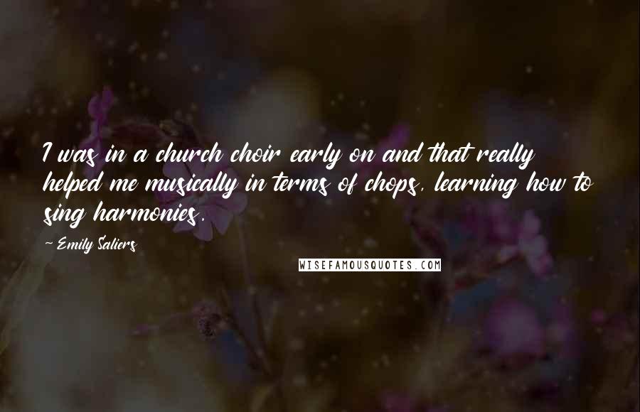 Emily Saliers Quotes: I was in a church choir early on and that really helped me musically in terms of chops, learning how to sing harmonies.