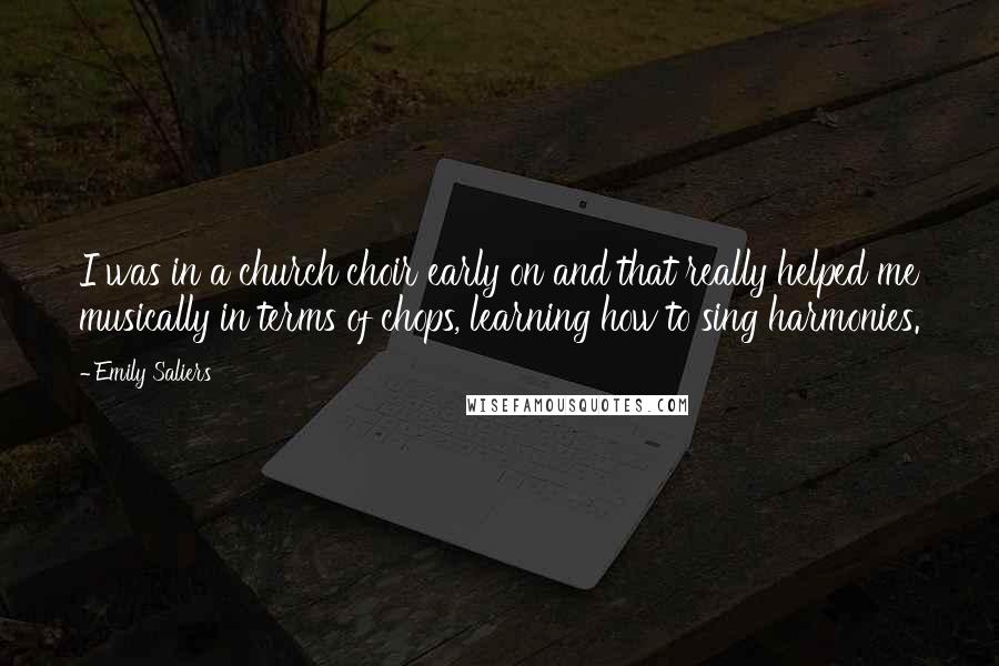 Emily Saliers Quotes: I was in a church choir early on and that really helped me musically in terms of chops, learning how to sing harmonies.