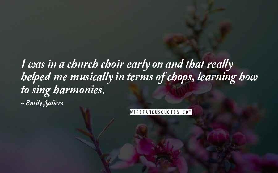 Emily Saliers Quotes: I was in a church choir early on and that really helped me musically in terms of chops, learning how to sing harmonies.