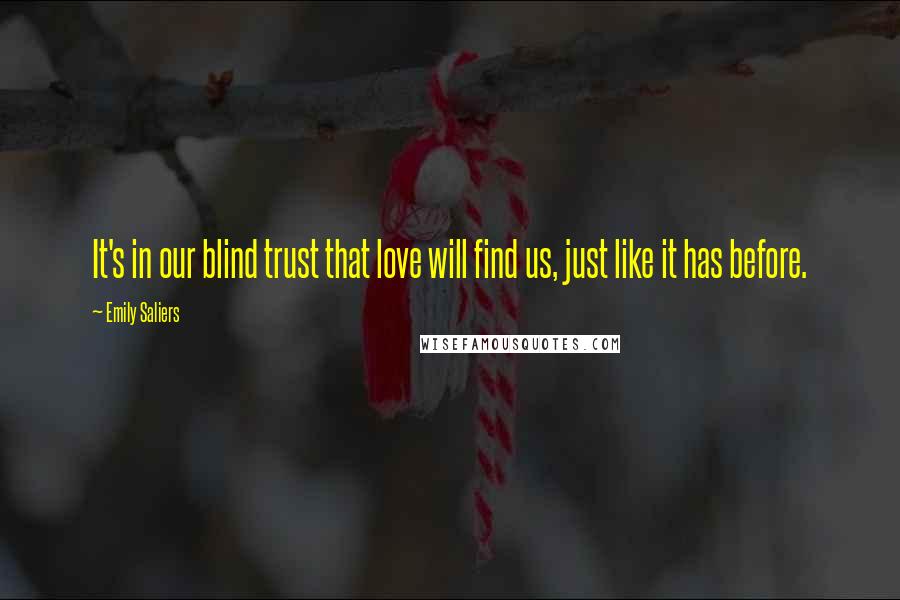 Emily Saliers Quotes: It's in our blind trust that love will find us, just like it has before.