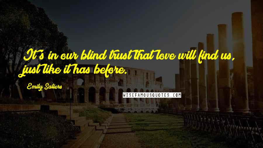 Emily Saliers Quotes: It's in our blind trust that love will find us, just like it has before.