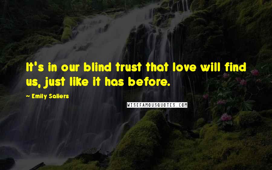 Emily Saliers Quotes: It's in our blind trust that love will find us, just like it has before.