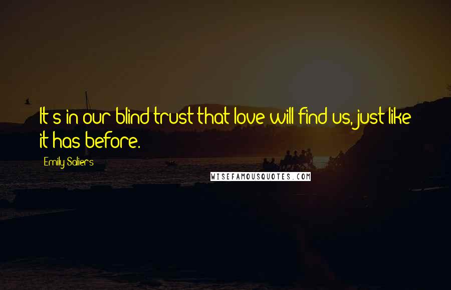 Emily Saliers Quotes: It's in our blind trust that love will find us, just like it has before.