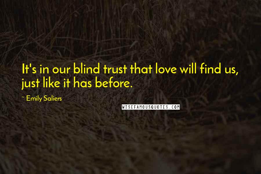 Emily Saliers Quotes: It's in our blind trust that love will find us, just like it has before.