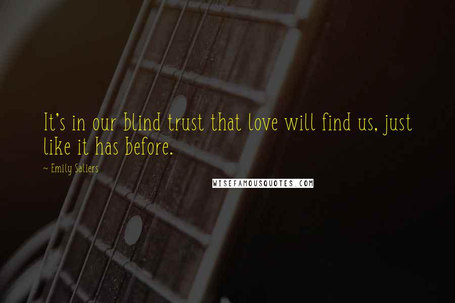 Emily Saliers Quotes: It's in our blind trust that love will find us, just like it has before.