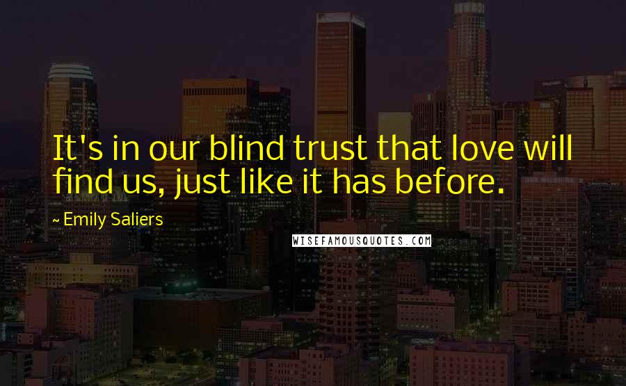 Emily Saliers Quotes: It's in our blind trust that love will find us, just like it has before.