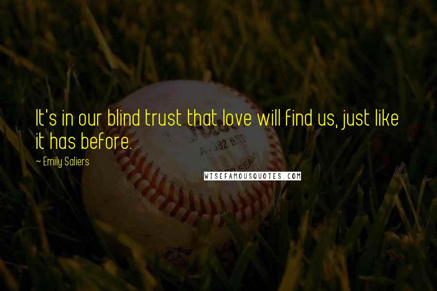 Emily Saliers Quotes: It's in our blind trust that love will find us, just like it has before.