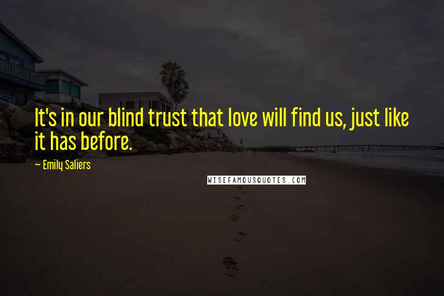 Emily Saliers Quotes: It's in our blind trust that love will find us, just like it has before.