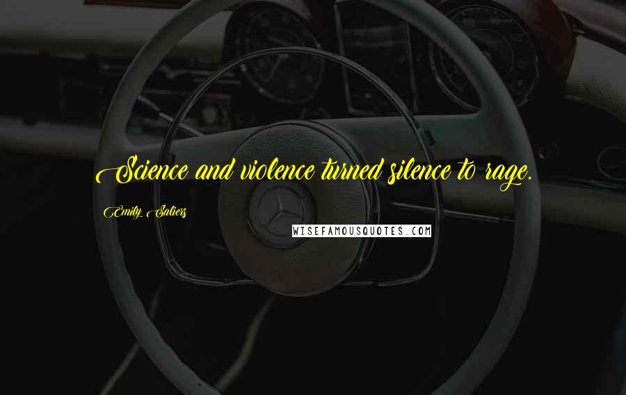 Emily Saliers Quotes: Science and violence turned silence to rage.