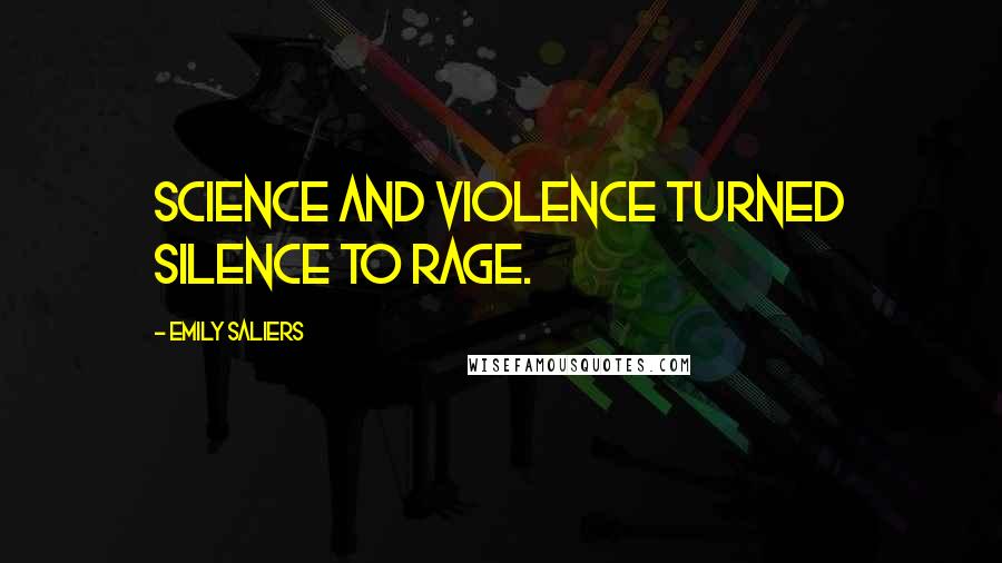 Emily Saliers Quotes: Science and violence turned silence to rage.