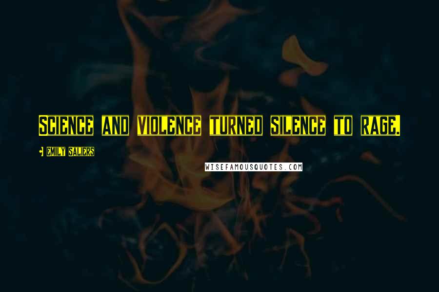 Emily Saliers Quotes: Science and violence turned silence to rage.