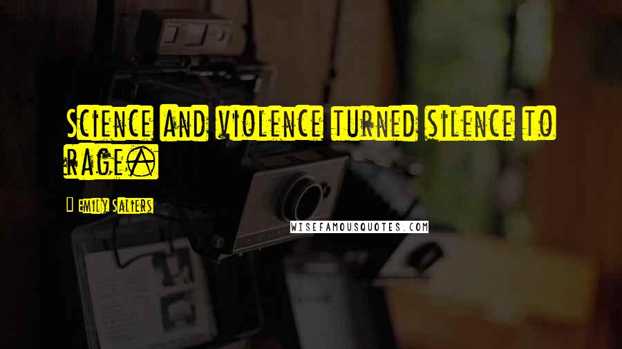 Emily Saliers Quotes: Science and violence turned silence to rage.