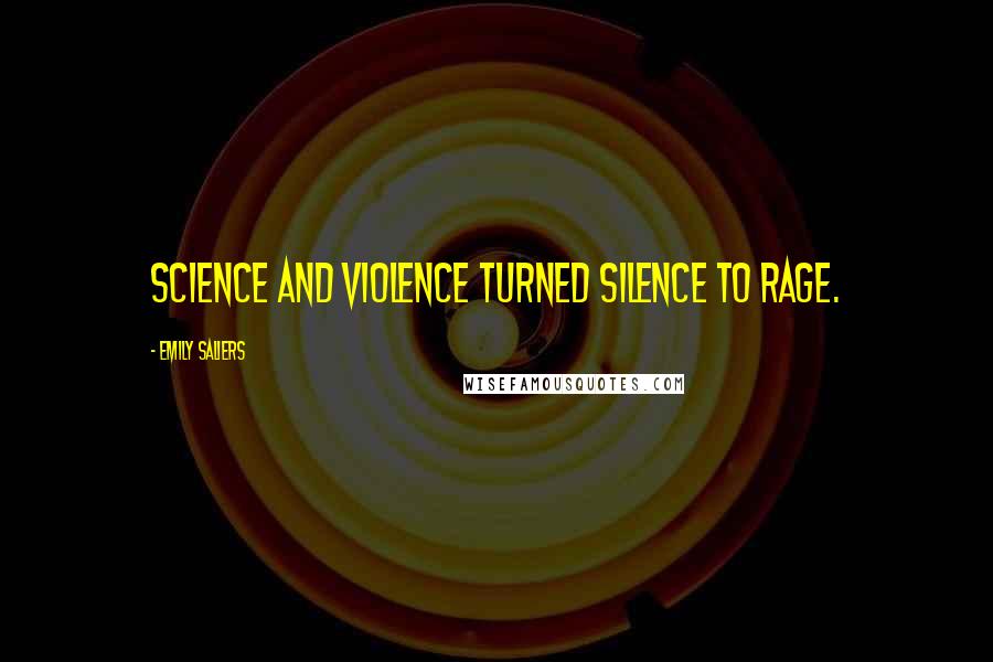 Emily Saliers Quotes: Science and violence turned silence to rage.