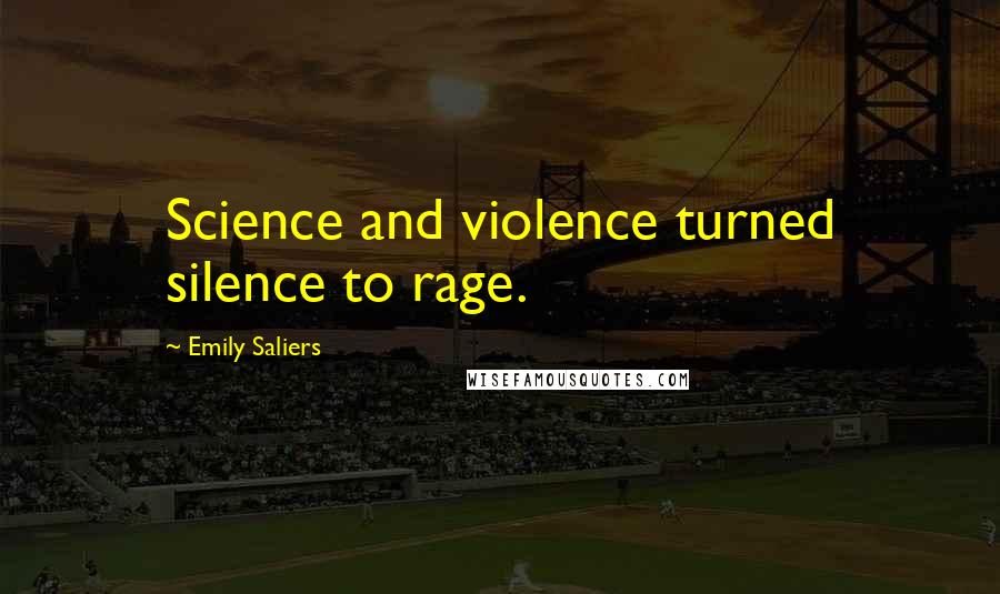 Emily Saliers Quotes: Science and violence turned silence to rage.