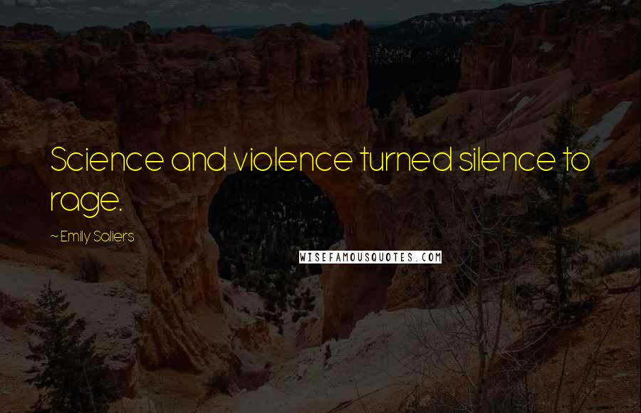Emily Saliers Quotes: Science and violence turned silence to rage.