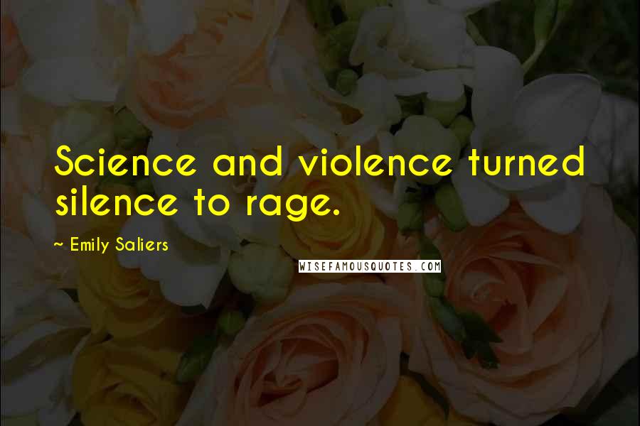 Emily Saliers Quotes: Science and violence turned silence to rage.
