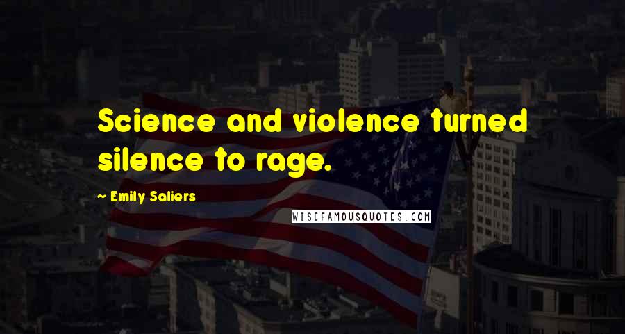 Emily Saliers Quotes: Science and violence turned silence to rage.