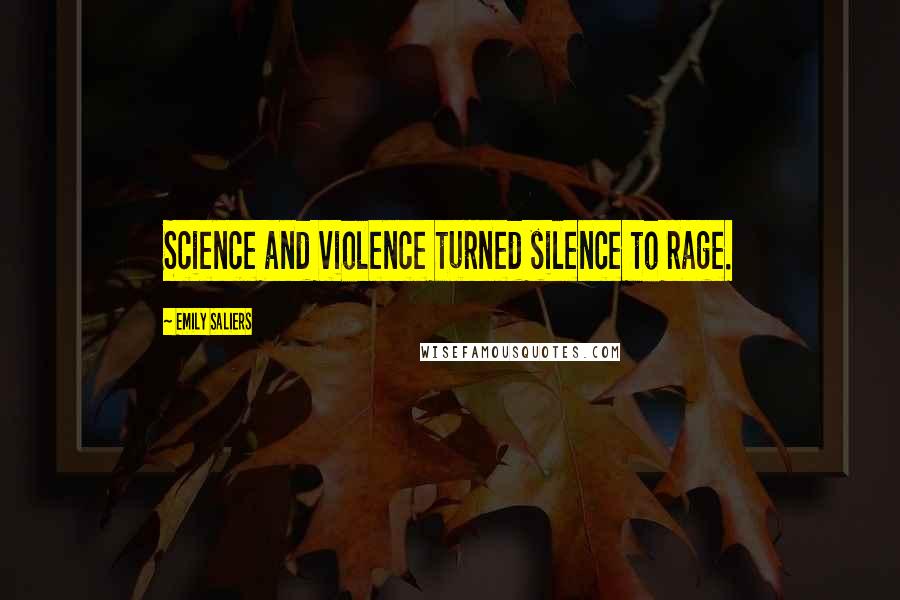 Emily Saliers Quotes: Science and violence turned silence to rage.