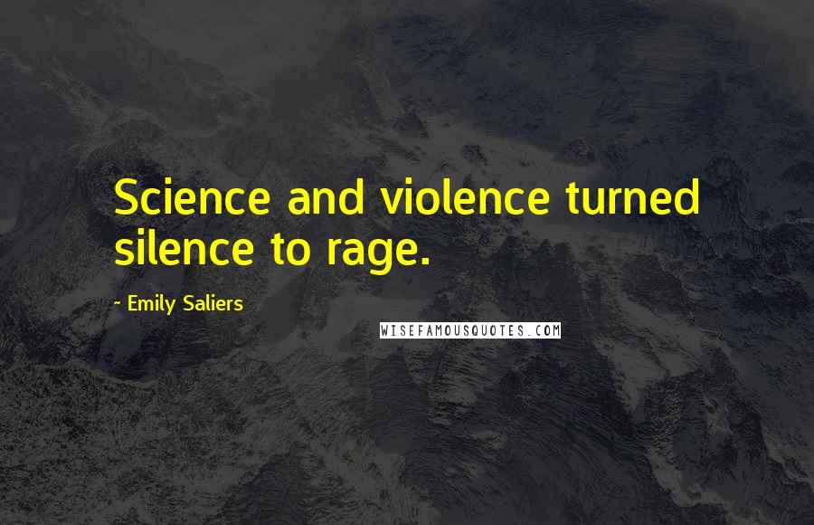 Emily Saliers Quotes: Science and violence turned silence to rage.