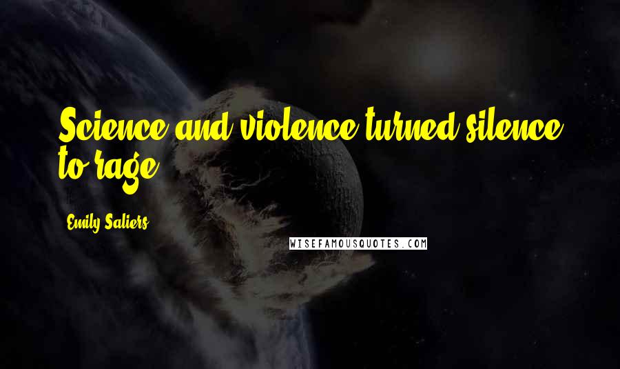Emily Saliers Quotes: Science and violence turned silence to rage.