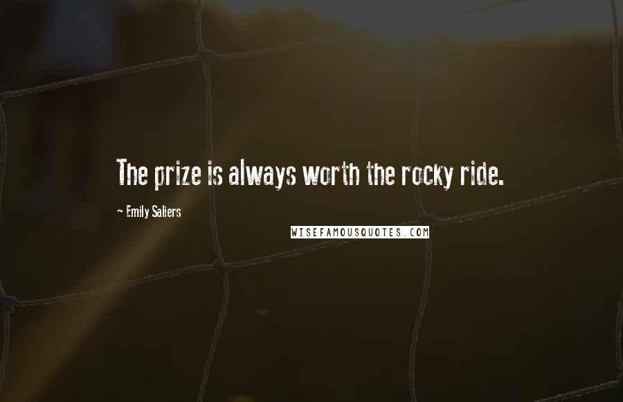 Emily Saliers Quotes: The prize is always worth the rocky ride.