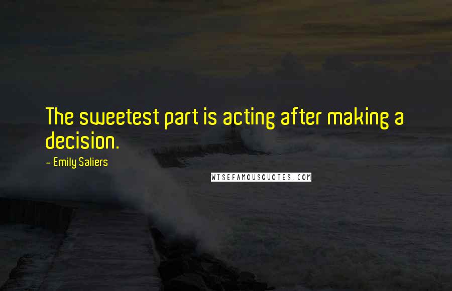 Emily Saliers Quotes: The sweetest part is acting after making a decision.