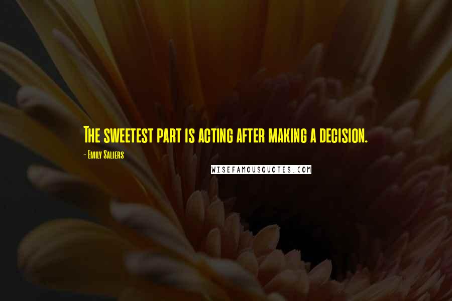 Emily Saliers Quotes: The sweetest part is acting after making a decision.