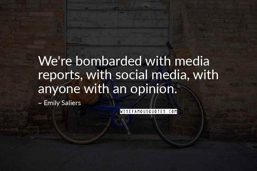 Emily Saliers Quotes: We're bombarded with media reports, with social media, with anyone with an opinion.