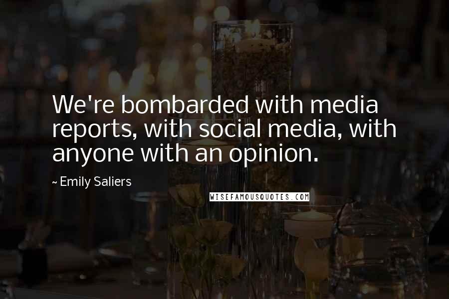 Emily Saliers Quotes: We're bombarded with media reports, with social media, with anyone with an opinion.