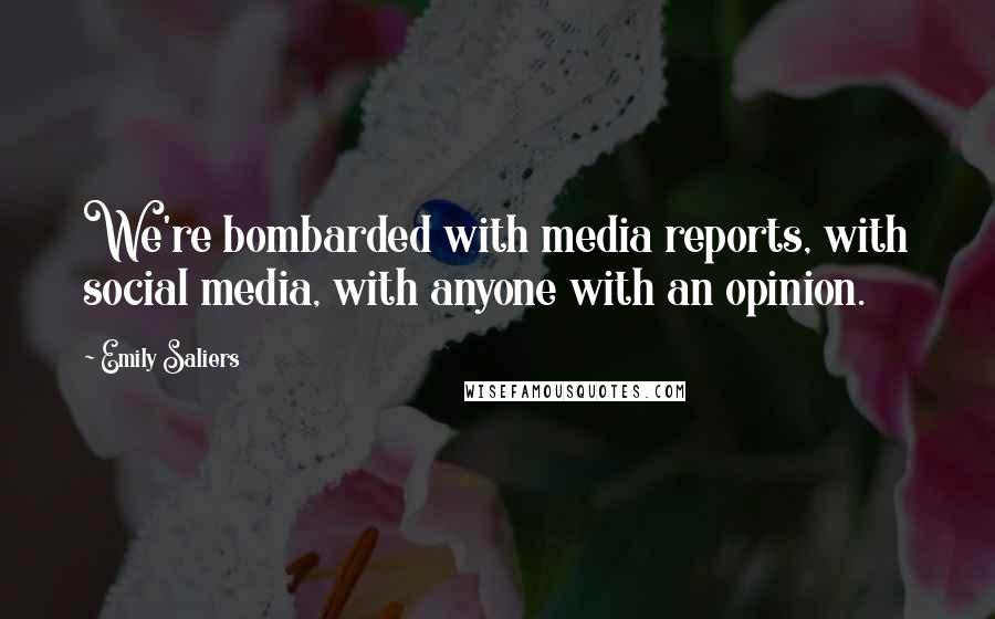 Emily Saliers Quotes: We're bombarded with media reports, with social media, with anyone with an opinion.