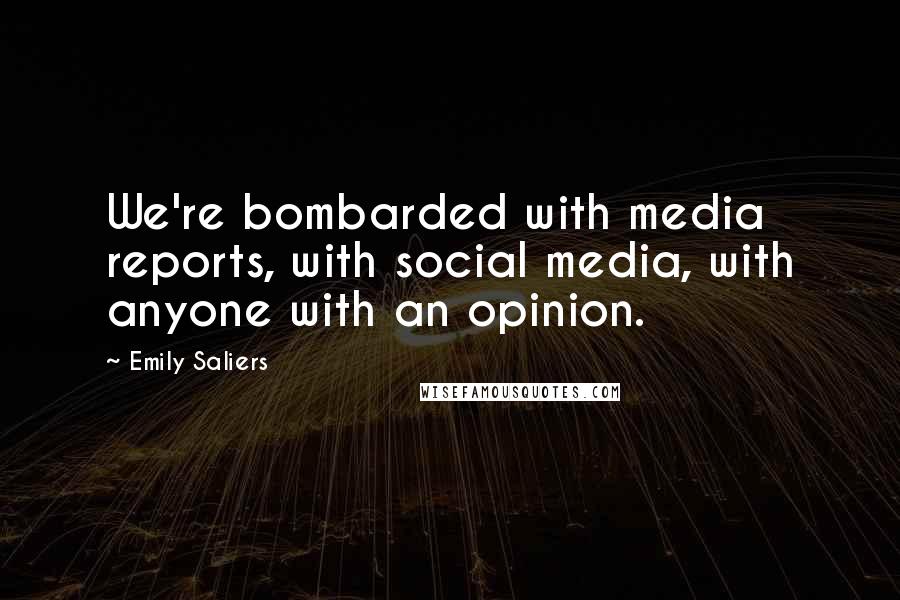 Emily Saliers Quotes: We're bombarded with media reports, with social media, with anyone with an opinion.