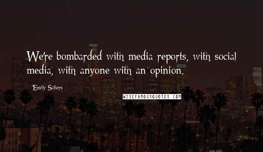 Emily Saliers Quotes: We're bombarded with media reports, with social media, with anyone with an opinion.