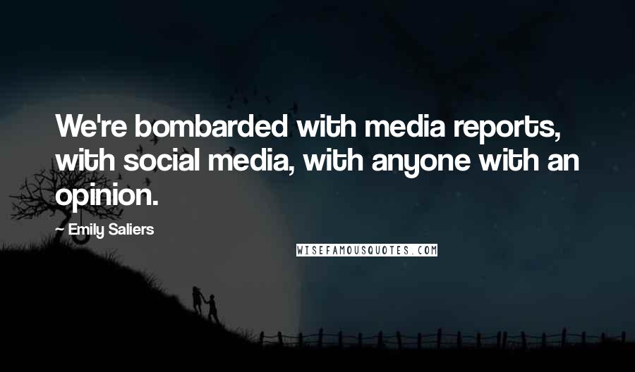 Emily Saliers Quotes: We're bombarded with media reports, with social media, with anyone with an opinion.