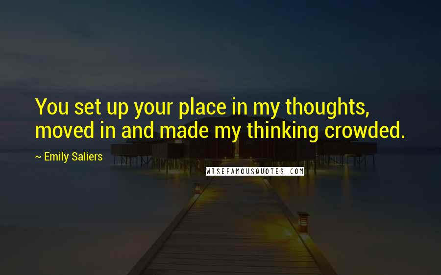 Emily Saliers Quotes: You set up your place in my thoughts, moved in and made my thinking crowded.