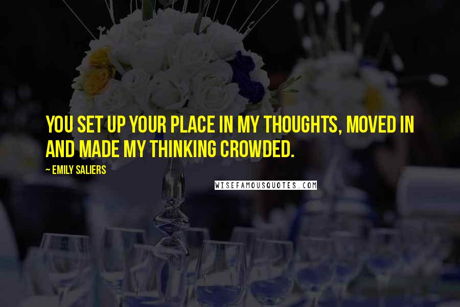 Emily Saliers Quotes: You set up your place in my thoughts, moved in and made my thinking crowded.