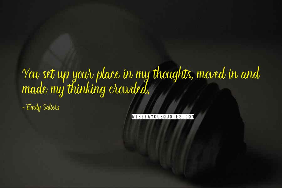 Emily Saliers Quotes: You set up your place in my thoughts, moved in and made my thinking crowded.