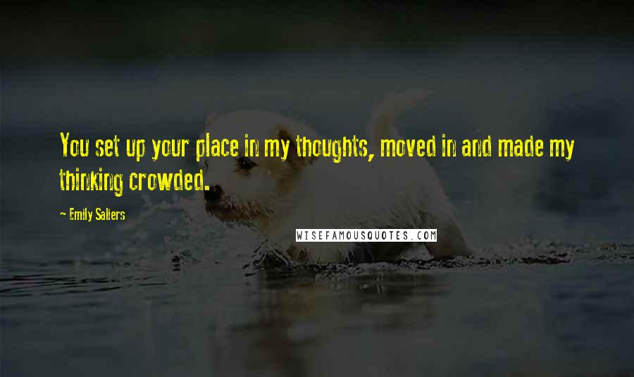 Emily Saliers Quotes: You set up your place in my thoughts, moved in and made my thinking crowded.