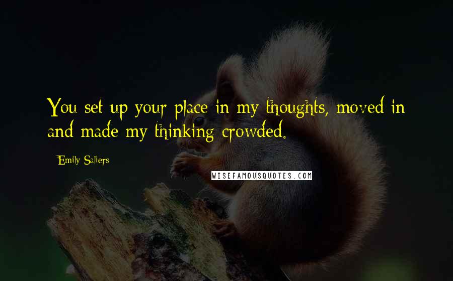 Emily Saliers Quotes: You set up your place in my thoughts, moved in and made my thinking crowded.