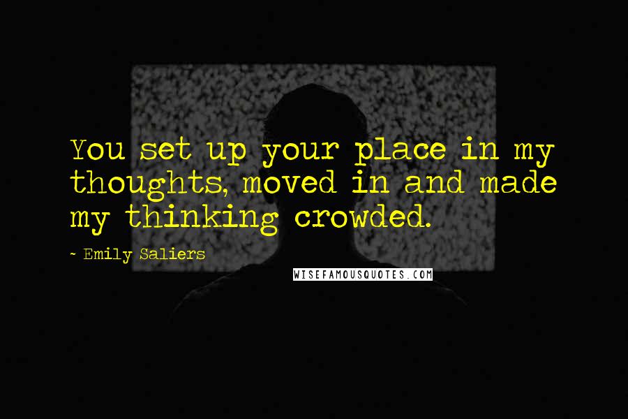 Emily Saliers Quotes: You set up your place in my thoughts, moved in and made my thinking crowded.