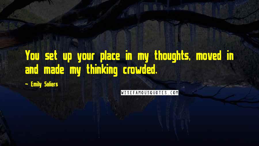 Emily Saliers Quotes: You set up your place in my thoughts, moved in and made my thinking crowded.