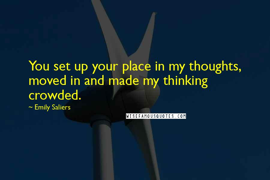 Emily Saliers Quotes: You set up your place in my thoughts, moved in and made my thinking crowded.