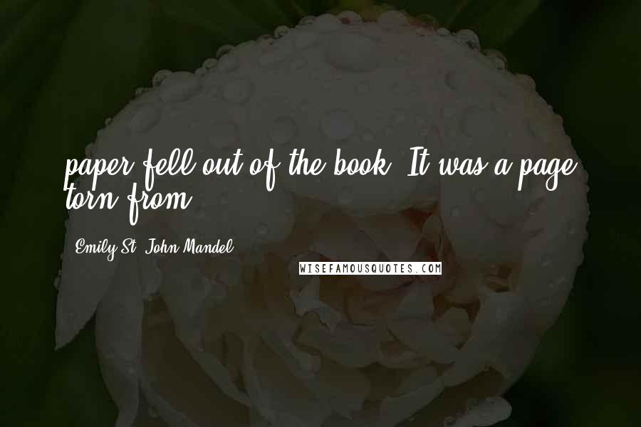 Emily St. John Mandel Quotes: paper fell out of the book. It was a page torn from