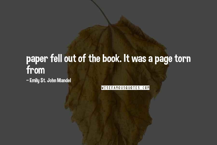 Emily St. John Mandel Quotes: paper fell out of the book. It was a page torn from