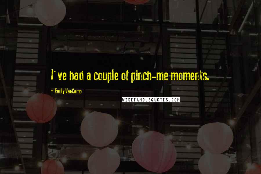 Emily VanCamp Quotes: I've had a couple of pinch-me moments.