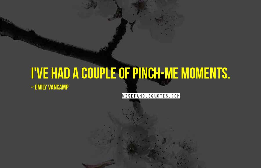 Emily VanCamp Quotes: I've had a couple of pinch-me moments.