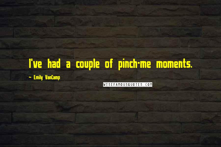 Emily VanCamp Quotes: I've had a couple of pinch-me moments.