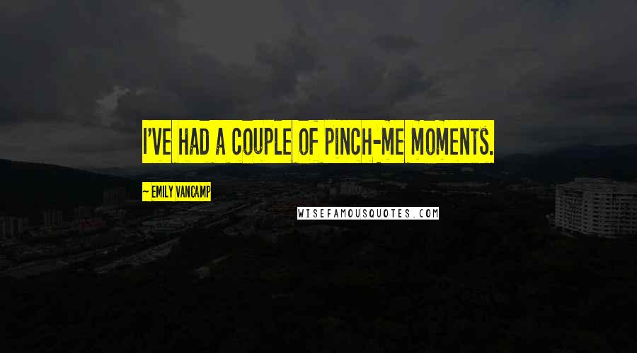 Emily VanCamp Quotes: I've had a couple of pinch-me moments.