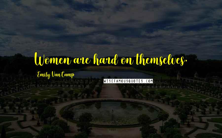 Emily VanCamp Quotes: Women are hard on themselves.