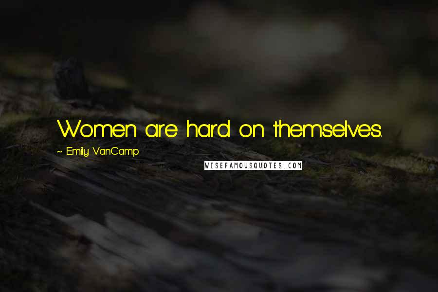 Emily VanCamp Quotes: Women are hard on themselves.