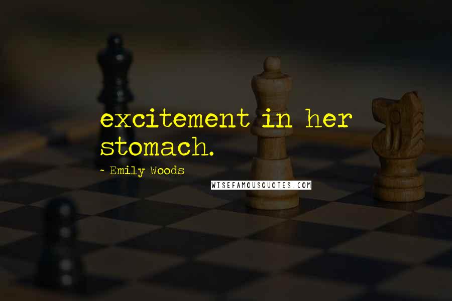 Emily Woods Quotes: excitement in her stomach.